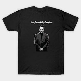 "You Know Why I'm Here" Statement T-Shirt